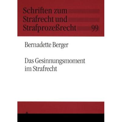 Das Gesinnungsmoment im Strafrecht, Taschenbuch von Bernadette Berger, Peter Lang GmbH, Internationaler Verlag der Wissenschaften, 978-3-631-57802-5