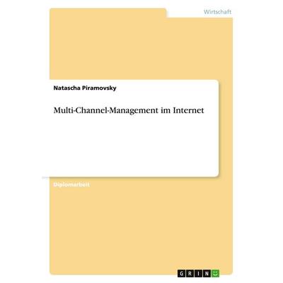 Multi-Channel-Management im Internet, Taschenbuch von Natascha Piramovsky, GRIN, 978-3-638-74229-0