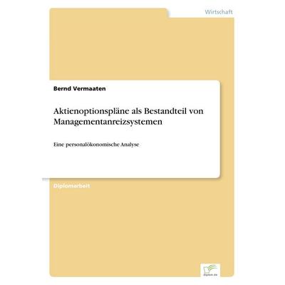 Aktienoptionspläne als Bestandteil von Managementanreizsystemen, Taschenbuch von Bernd Vermaaten, GRIN, 978-3-8386-6137-7