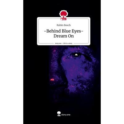 -Behind Blue Eyes-Dream On. Life is a Story - story.one, Gebundene Ausgabe von Robin Bosch, Storylution, 978-3-7115-4098-0