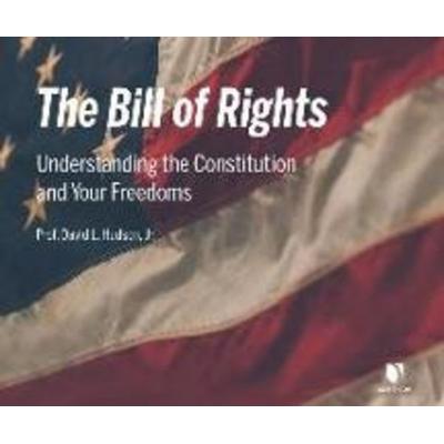 The Bill of Rights: Understanding the Constitution and Your Freedoms - David L. Hudson Jr, CD, 9781662094057
