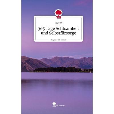 365 Tage Achtsamkeit und Selbstfürsorge. Life is a Story - story.one, Gebundene Ausgabe von Kim W., Story.one publishing, 978-3-7108-3374-8