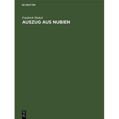 Auszug aus Nubien, Gebundene Ausgabe von Friedrich Hinkel, De Gruyter, 978-3-11-265201-5