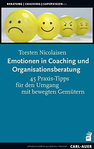Torsten Nicolaisen - Emotionen in Coaching und Organisationsberatung: 45 Praxis-Tipps für den Umgang mit bewegten Gemütern - Preis vom 17.10.2026 19:25:27 h