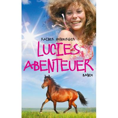 Lucies Abenteuer, Taschenbuch von Rainer Homburger, BoD – Books on Demand, 978-3-7386-0911-0