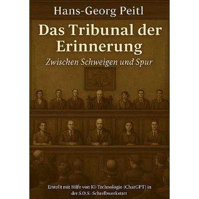 Das Tribunal Der Erinnerung, Taschenbuch von Hans-Georg Peitl, Epubli, 978-3-8197-2981-2