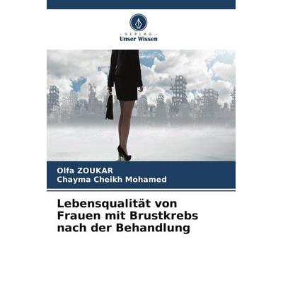 Lebensqualität von Frauen mit Brustkrebs nach der Behandlung, Taschenbuch von Olfa Zoukar,Chayma Cheikh Mohamed, Verlag Unser Wissen