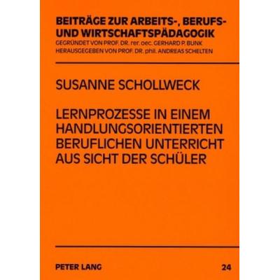 Lernprozesse in einem handlungsorientierten beruflichen Unterricht aus Sicht der Schüler, Taschenbuch von Susanne Schollweck-Ott, Peter Lang GmbH,