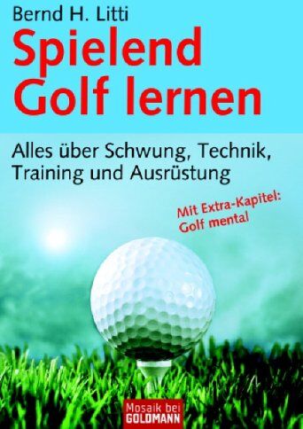 Litti, Bernd H. - Spielend Golf lernen: Alles über Schwung, Technik, Training und Ausrüstung - Preis vom 30.09.2026 09:01:18 h