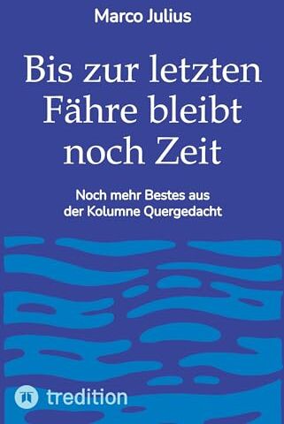 Marco Julius - Bis zur letzten Fähre bleibt noch Zeit: Noch mehr Bestes aus der Kolumne Quergedacht - Preis vom 09.10.2026 07:28:09 h