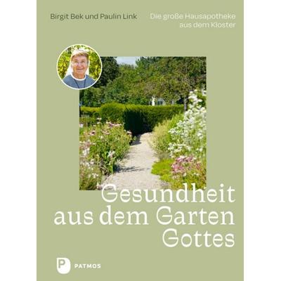 Gesundheit aus dem Garten Gottes, Gebundene Ausgabe von Birgit Bek,Paulin Link, Patmos Verlag, 978-3-8436-1383-5