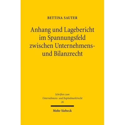 Anhang und Lagebericht im Spannungsfeld zwischen Unternehmens- und Bilanzrecht, Gebundene Ausgabe von Bettina Sauter, Mohr Siebeck, 978-3-16-153981-7