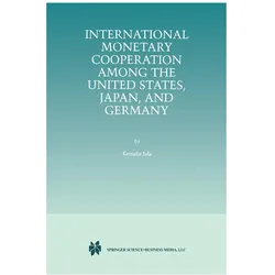 International Monetary Cooperation Among the United States, Japan, and Germany, Fachbücher von Keisuke Iida