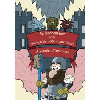 Seifenabenteuer oder wie kam die Seife in unser Haus, Taschenbuch von Alexander Meyerovich, Epubli, 978-3-7529-5353-4