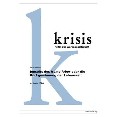 Jenseits des Homo faber oder die Rückgewinnung der Lebenszeit - krisis 4/ 2024, Taschenbuch von Ernst Lohoff, Epubli, 978-3-8187-2679-9