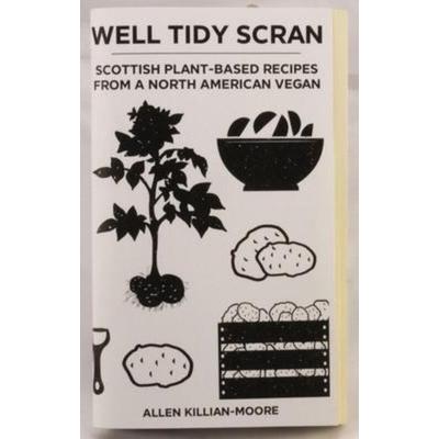 Well Tidy Scran: Scottish Plant-Based Recipes from a North American Vegan, Taschenbuch von Allen Killian-Moore, Too Much Coffee Man, 978-1-64841-091-8