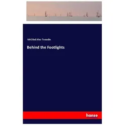 Behind the Footlights, Belletristik von MrEthel Alec-Tweedie