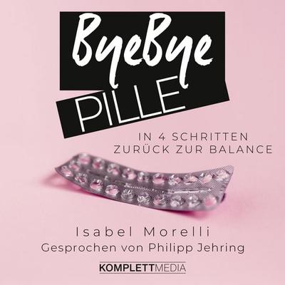 Bye bye Pille - Isabel Morelli, Audio, 9783831206537