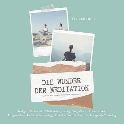 Das Wunder der Meditation: Einführung in die Achtsamkeit und ein erhöhtes Körperbewusstsein - Zentrum für ganzheitliches Körperbewusstsein, Audio,