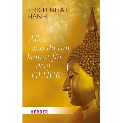 Alles, was du tun kannst für dein Glück, Taschenbuch von Thich Nhat Hanh, Herder, 978-3-451-03393-3