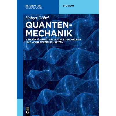 Quantenmechanik, Taschenbuch von Holger Göbel, De Gruyter Oldenbourg, 978-3-11-065935-1