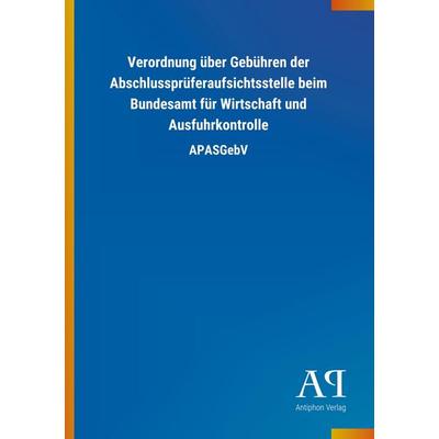 Verordnung über Gebühren der Abschlussprüferaufsichtsstelle, Taschenbuch von Antiphon Verlag, Antiphon, 978-3-7314-2578-6