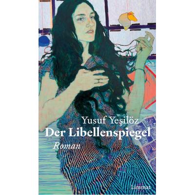 Der Libellenspiegel, Gebundene Ausgabe von Yusuf Yesilöz, Limmat, 978-3-03926-076-8