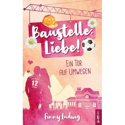 Baustelle: Liebe!, Taschenbuch von Finny Ludwig, BoD – Books on Demand, 978-3-7494-8255-9
