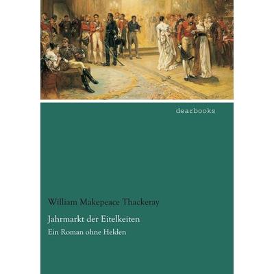 Jahrmarkt der Eitelkeiten, Taschenbuch von William Makepeace Thackeray, Dearbooks, 978-3-95455-863-6
