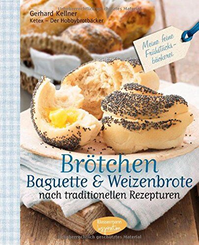 Gerhard Kellner - Brötchen, Baguettes und Weizenbrote nach traditionellen Rezepturen: Meine feine Frühstücksbäckerei - Preis vom 09.10.2026 07:28:09 h