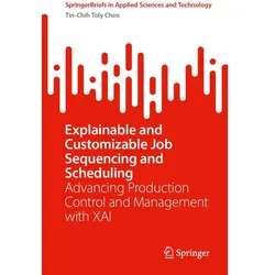 Explainable and Customizable Job Sequencing and Scheduling, Fachbücher von Tin-Chih Toly Chen
