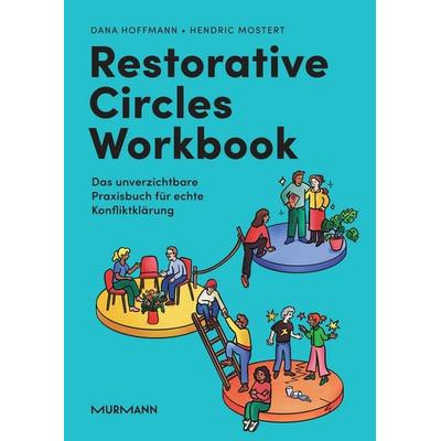 Restorative Circles Workbook. Das unverzichtbare Praxisbuch für echte Konfliktklärung., Gebundene Ausgabe von Dana Hoffmann,Hendric Mostert, Murmann