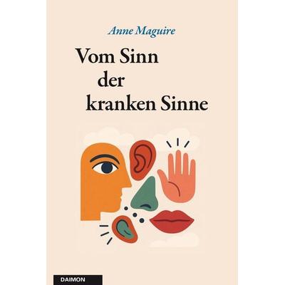 Vom Sinn der kranken Sinne, Taschenbuch von Anne Maguire, Daimon, 978-3-85630-394-5