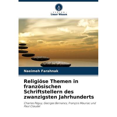 Religiöse Themen in französischen Schriftstellern des zwanzigsten Jahrhunderts, Taschenbuch von Naeimeh Farahnak, Verlag Unser Wissen,