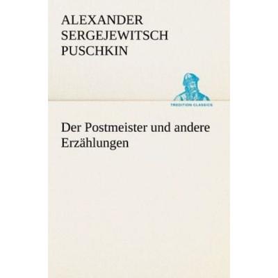 Der Postmeister und andere Erzählungen, Taschenbuch von Alexander Puschkin, Tredition, 978-3-8424-1054-1