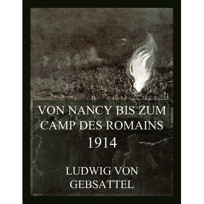 Von Nancy bis zum Camp des Romains 1914, Taschenbuch von Ludwig Gebsattel, Jazzybee Verlag, 978-3-9886894-3-6