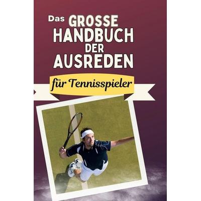 Das große Handbuch der Ausreden für Tennisspieler, Gebundene Ausgabe von David Schmid, BoD - Books on Demand, 978-3-7591-5026-4