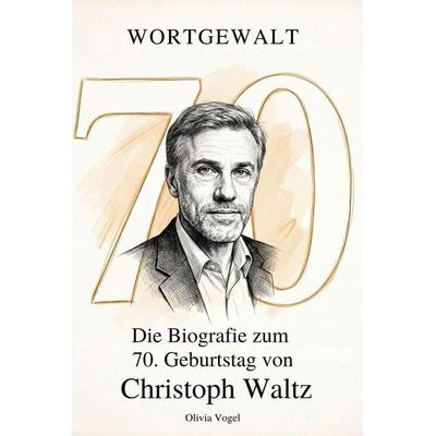 Die Biografie zum 70. Geburtstag von Christoph Waltz, Taschenbuch von Olivia Vogel, Elian, 978-3-696-40112-2