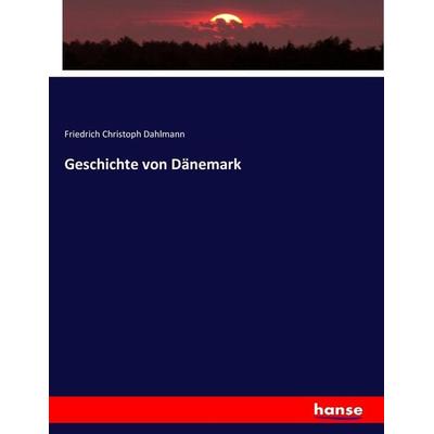 Geschichte von Dänemark, Taschenbuch von Friedrich Christoph Dahlmann, Hansebooks, 978-3-7436-8191-0