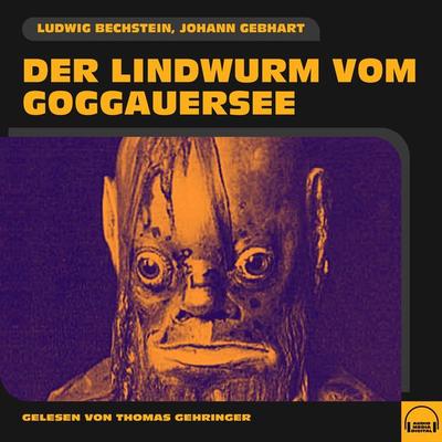 Der Lindwurm vom Goggauersee - Johann Gebhart,Ludwig Bechstein, Audio, 9783991582557
