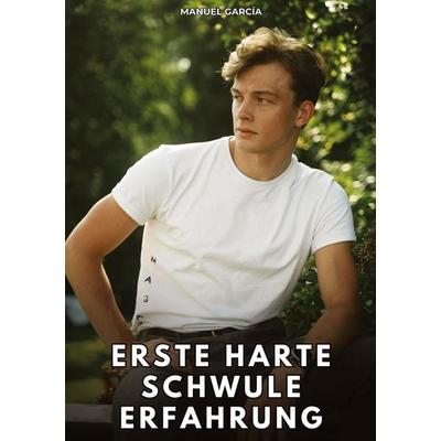 Erste harte schwule Erfahrung, Taschenbuch von Manuel García, Tredition, 978-3-384-78102-4