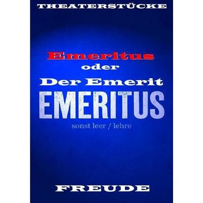 Emeritus oder Der Emerit. Vom entpflichtet - eingeschlossen - sein. Theaterstück. Personenstück, Taschenbuch von Manfred H. Freude, Epubli,