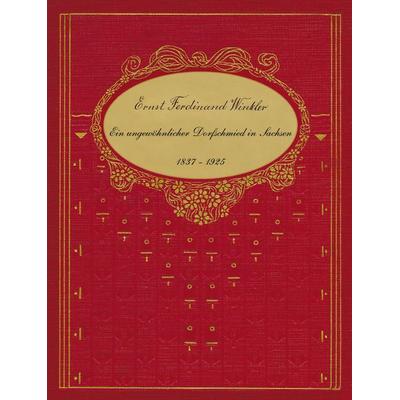 Ernst Ferdinand Winkler - Ein ungewöhnlicher Dorfschmied in Sachsen 1837-1925, Gebundene Ausgabe von Dorothea Fischer, BoD – Books on Demand,