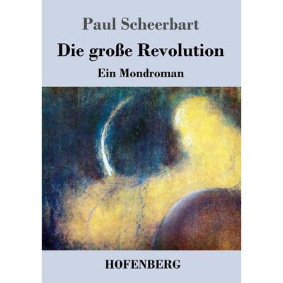 Die große Revolution, Taschenbuch von Paul Scheerbart, Hofenberg, 978-3-8430-7345-5