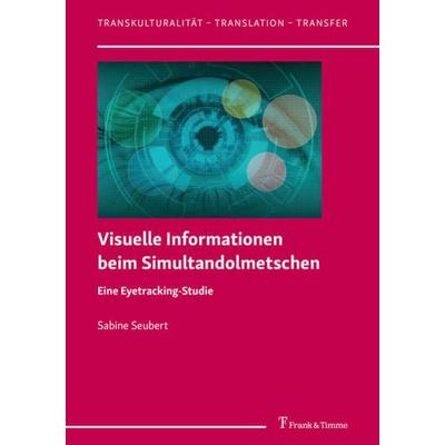 Visuelle Informationen beim Simultandolmetschen, Taschenbuch von Sabine Seubert, Frank & Timme, 978-3-7329-0572-0