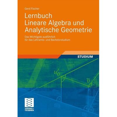 Lernbuch Lineare Algebra und Analytische Geometrie, Gebundene Ausgabe von Gerd Fischer, Vieweg+Teubner, 978-3-8348-0838-7