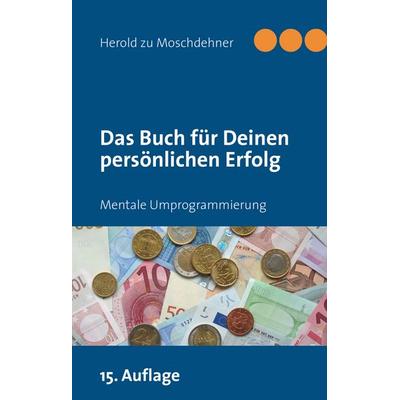 Das Buch für Deinen persönlichen Erfolg, Gebundene Ausgabe von Herold zu Moschdehner, BoD – Books on Demand, 978-3-7322-4674-8