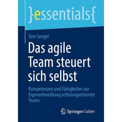 Das agile Team steuert sich selbst, Taschenbuch von Tom Seeger, Springer Fachmedien Wiesbaden GmbH, 978-3-658-31170-4