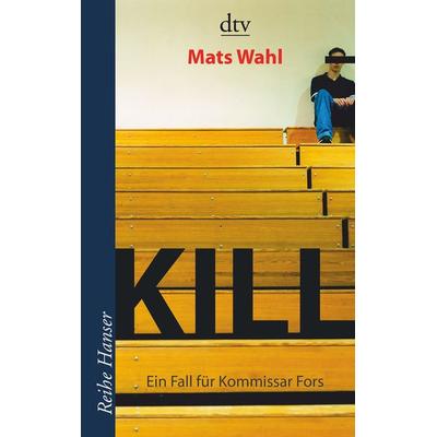 Kill, Taschenbuch von Mats Wahl, dtv