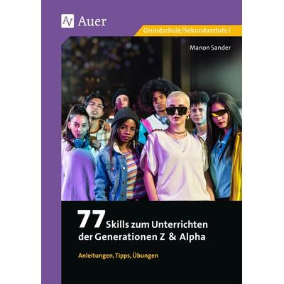 77 Skills zum Unterrichten der Gen Z & Alpha, Geheftet von Manon Sander, Auer Verlag in der AAP Lehrerwelt GmbH, 978-3-403-08951-3